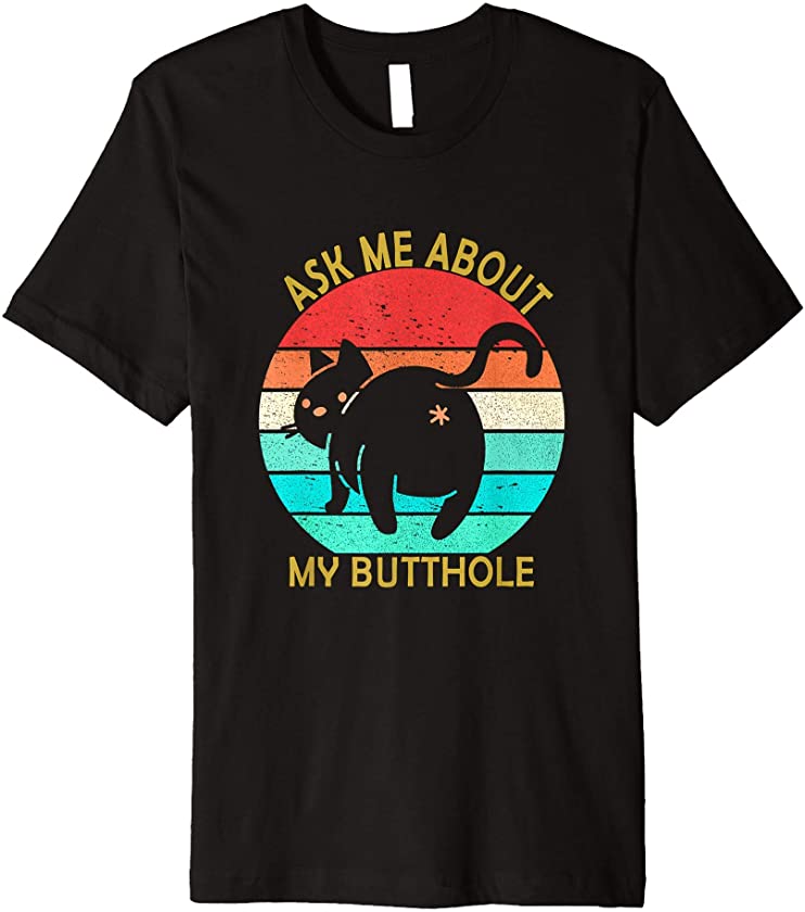 Cat Kitten Ask me about my BUTTHOLE Funny Cat Lovers Gift Premium T-Shirt