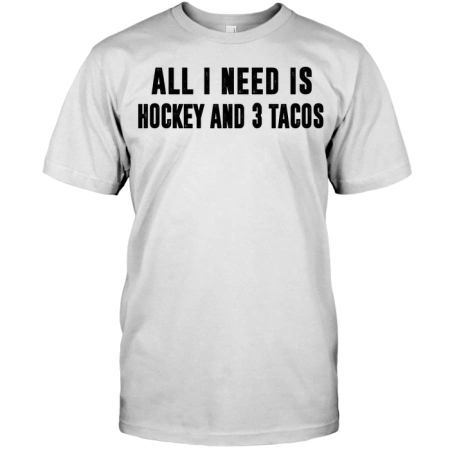 All I need is hockey and 3 tacos Hockey T-shirt