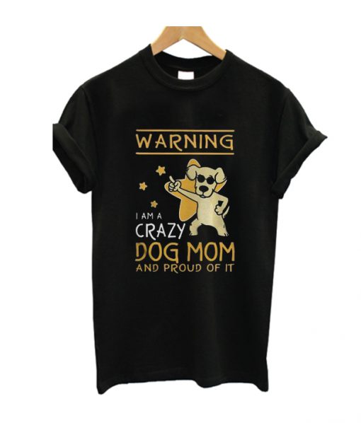 Warning I am A Crazy Dog Mom T Shirt