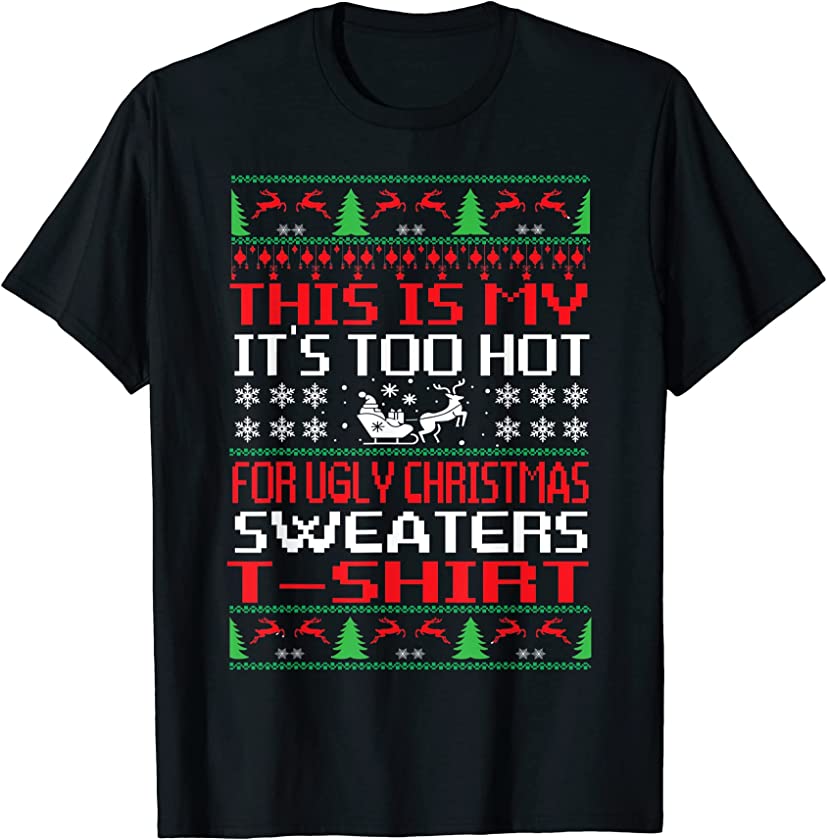 This Is My It’s Too Hot For Ugly Christmas Sweaters T-Shirt T-Shirt