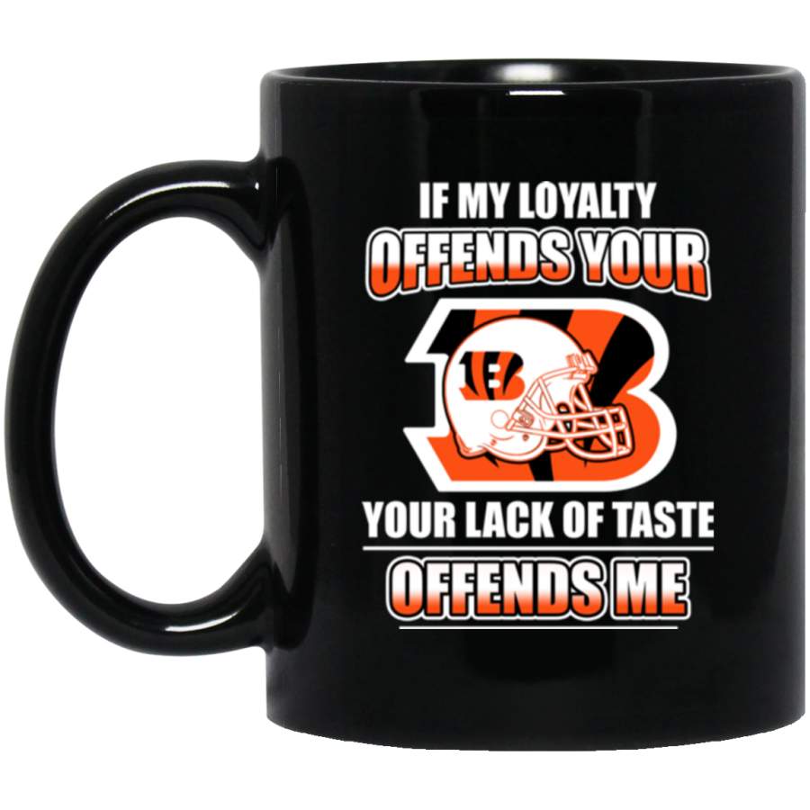 My Loyalty And Your Lack Of Taste Cincinnati Bengals Mugs