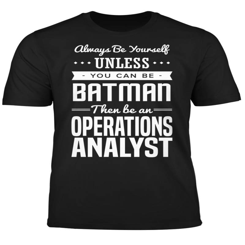 You Can Be A Batman Then Be An Operations Analyst Tshirt