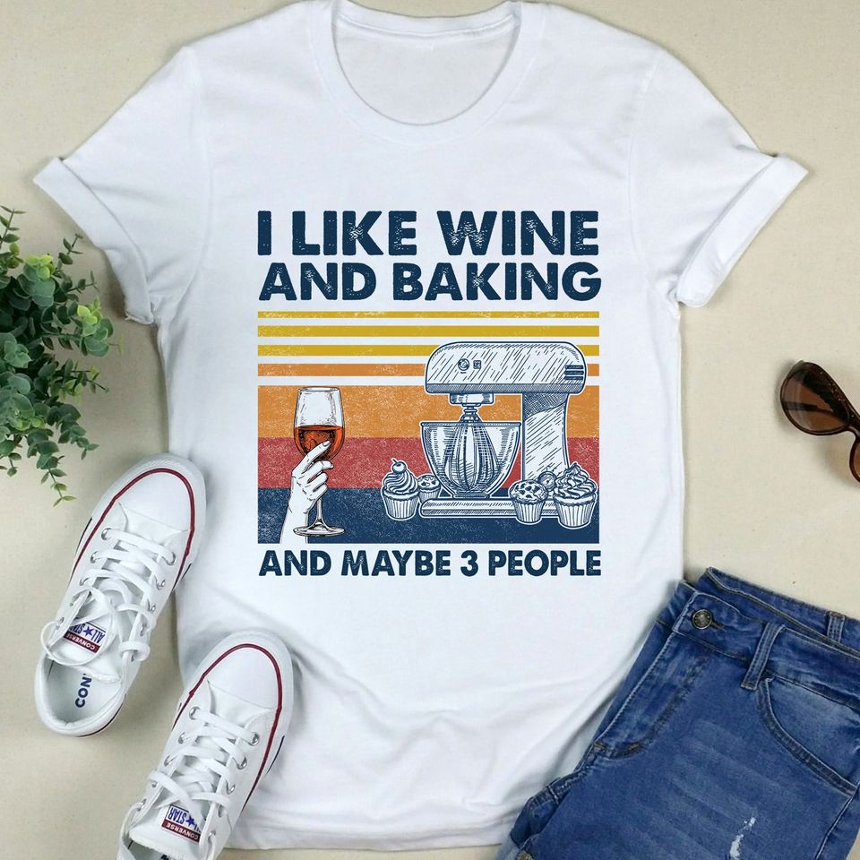 Vintage I Like Wine And Baking And Maybe 3 People Gift Standard/Premium T-Shirt