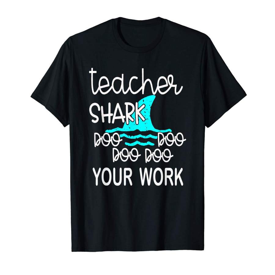 Teacher Shark Doo Doo Doo Your Work Funny Gift T-Shirt