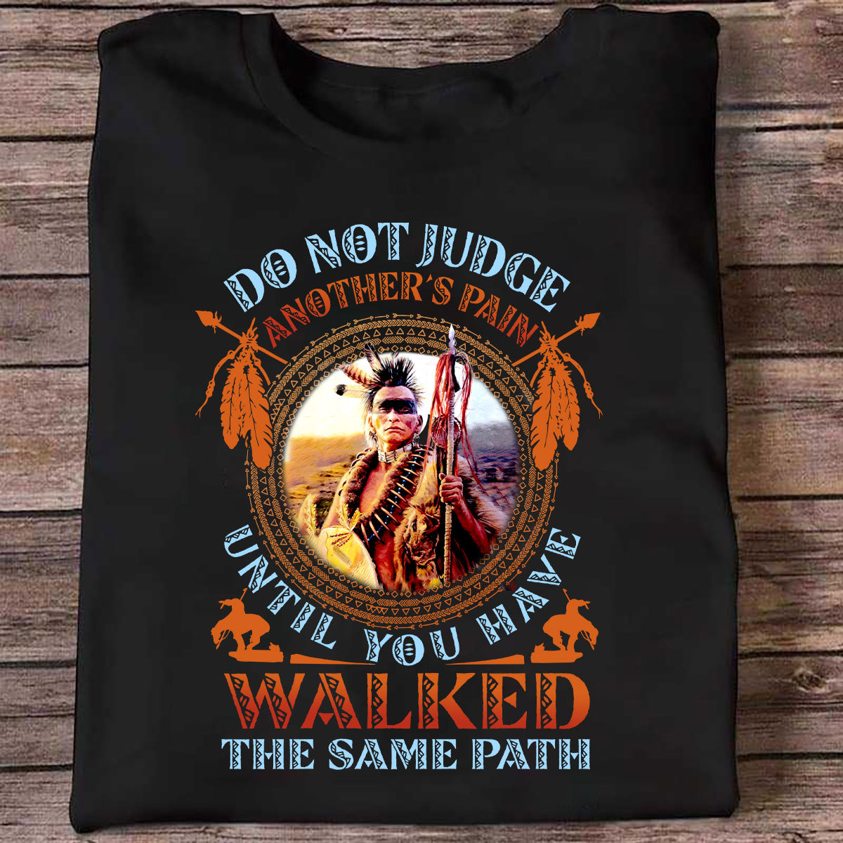 Vibecosy Do Not Judge Another’S Pain Until You Have Walked The Same Path Native American Unisex T-Shirt Hht15012201