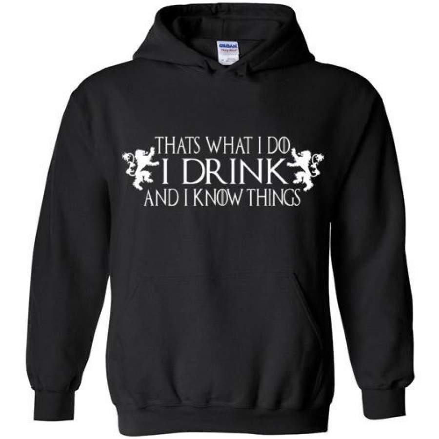 Thats What I Do – I Drink And I Know Things Shirt v3 , Game of Thrones , Gildan Heavy Blend Hoodie