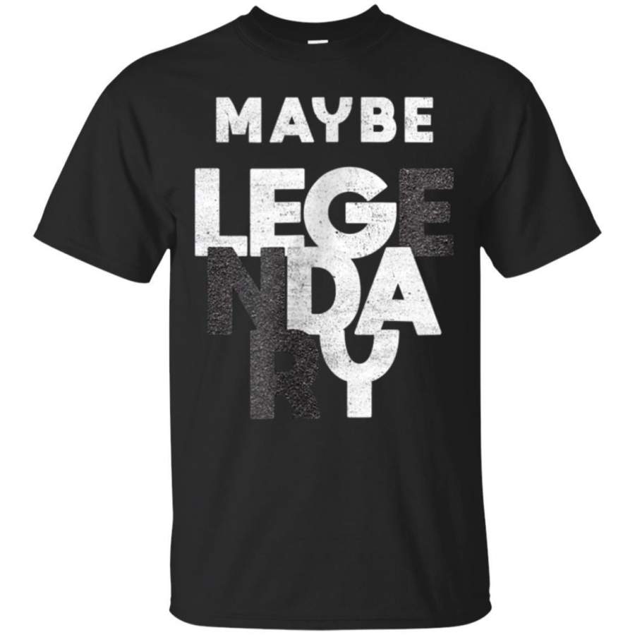 AGR Maybe Legendary At The Gym  Funny Leg Day Tshirt Jaq T-shirt