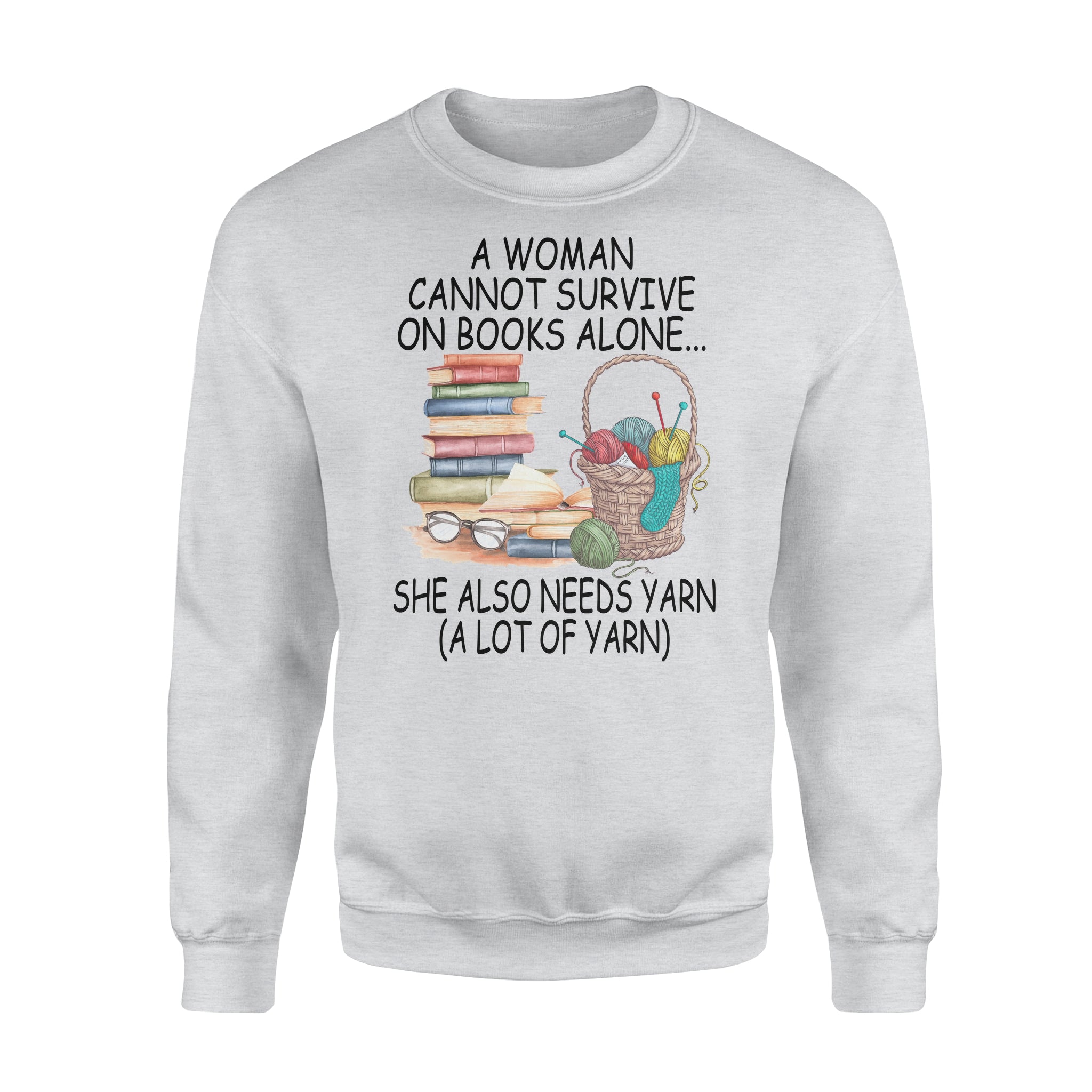 A Woman Cannot Survive On Books Alone She Also Needs Yarn A Lot Of Yarn – Premium Crew Neck Sweatshirt