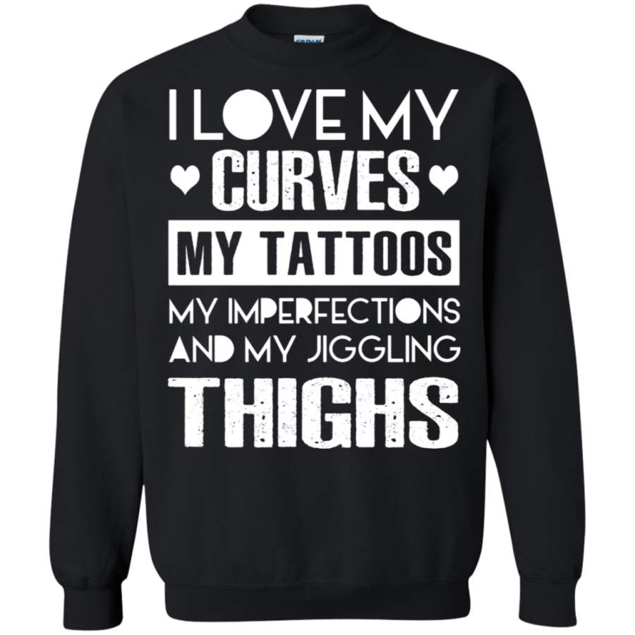 AGR I Love My Curves My Tattoos My Imperfection My Thighs Sweatshirt