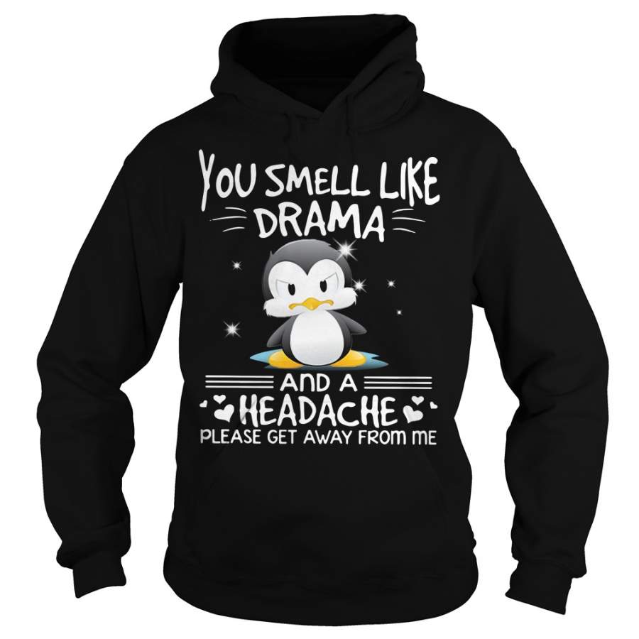 Penguin You Smell Like Drama And A Headache Please Get Away From Me Hoodie