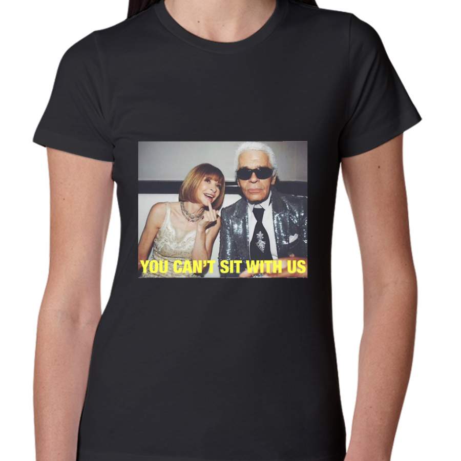 You can’t sit with us Karl Lagerfeld and Anna wintour Women T-Shirt