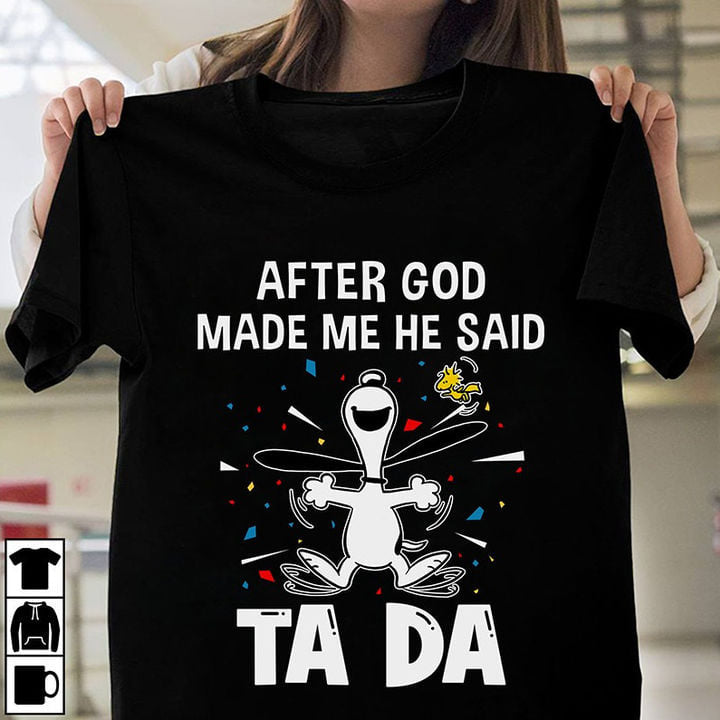 After God Made Me He Said Ta Da T-Shirt