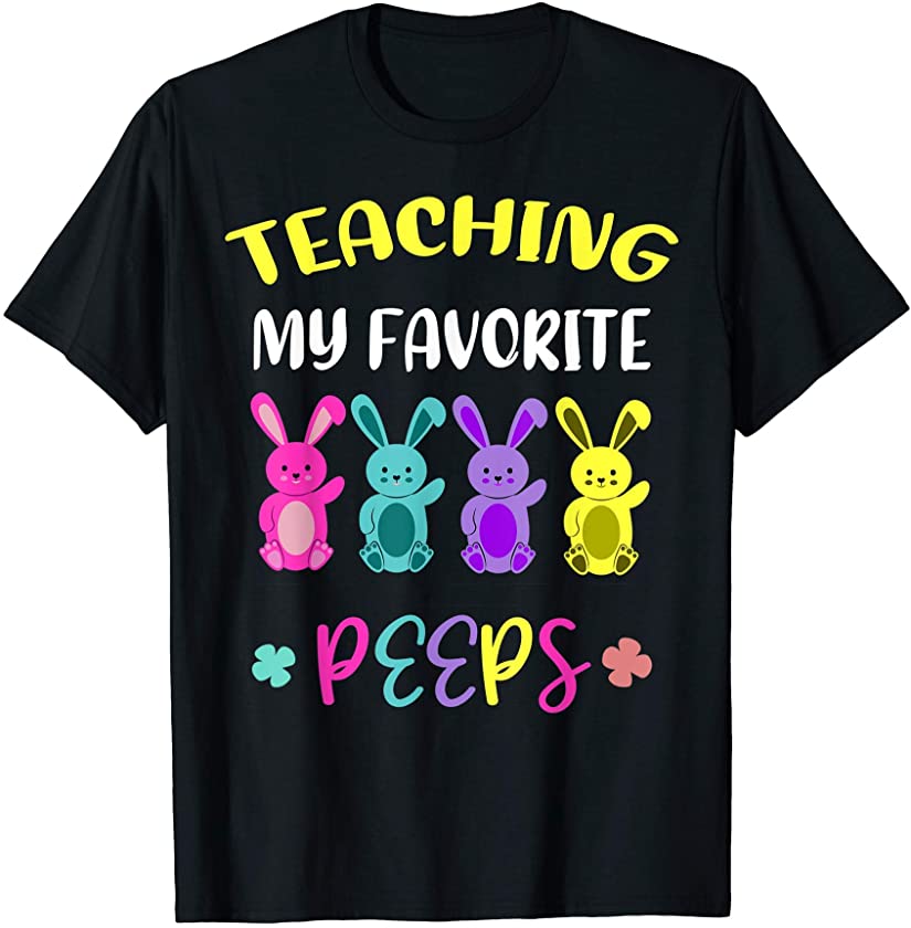 Teaching My Favorite Peeps Funny Teacher Easter Bunny Tee T-Shirt