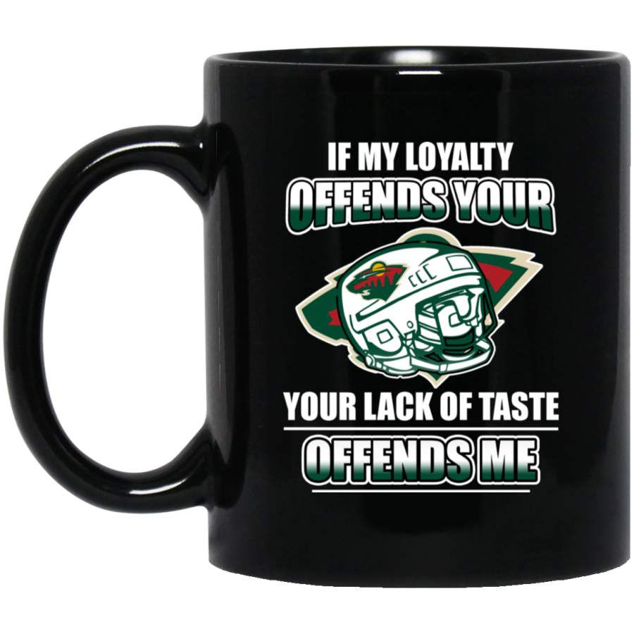 My Loyalty And Your Lack Of Taste Minnesota Wild Mugs