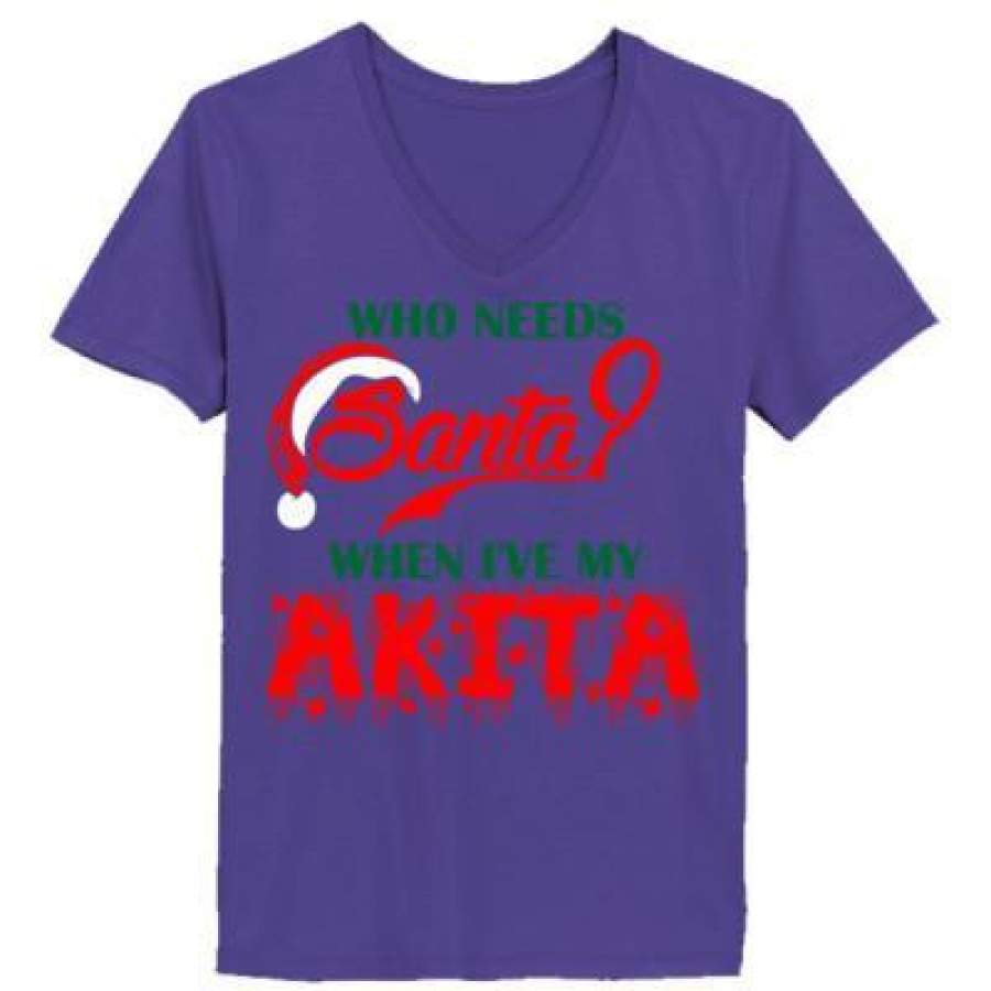 AGR Who Needs Santa When Ive My Akita – Ladies’ V-Neck T-Shirt