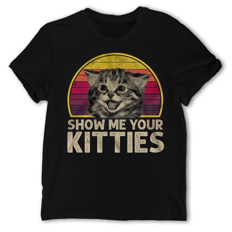 Show Me Your Kitties Shirt, Cute Cat, Retro Cat Shirt, Funny Cat Shirt, Gift For Cat Lovers, Vintage Funny Cat Shirt, Cat Hoodie