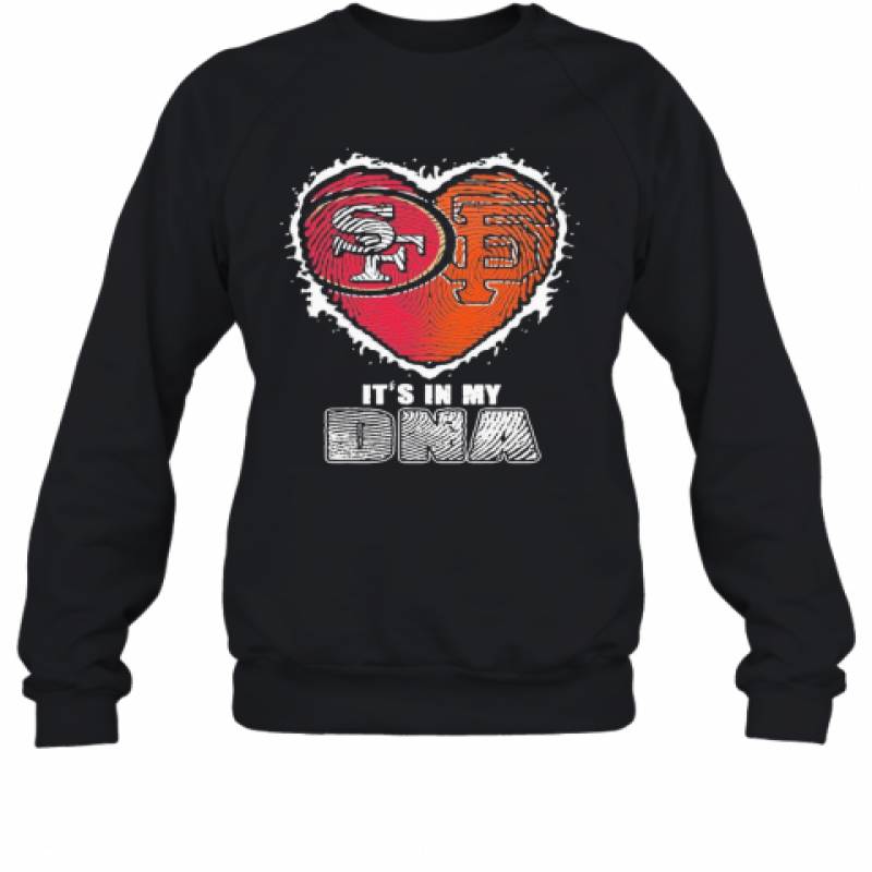 San Francisco 49Ers And San Francisco Giants It'S In My Dna Heart Sweatshirt