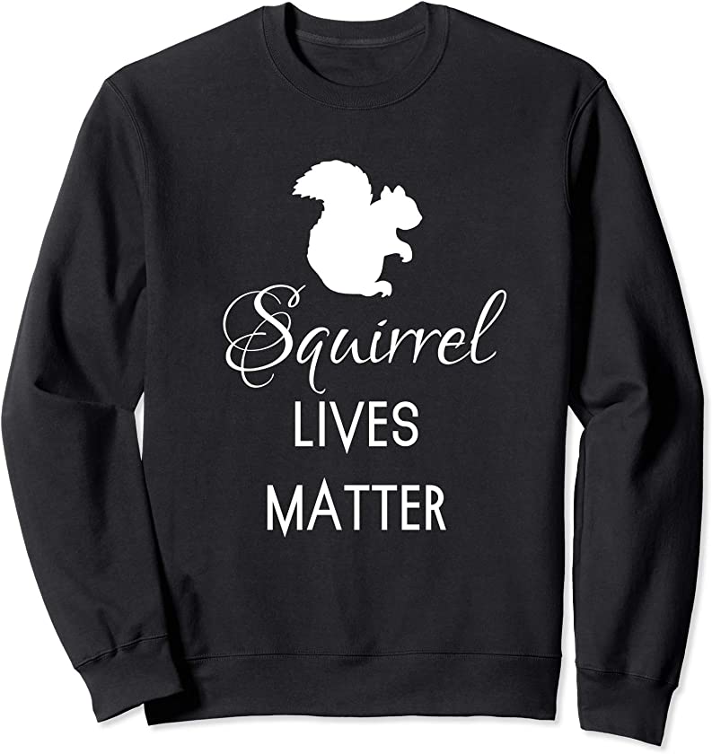 Squirrel Lives Matter Animal Lover Squirrel Sweatshirt