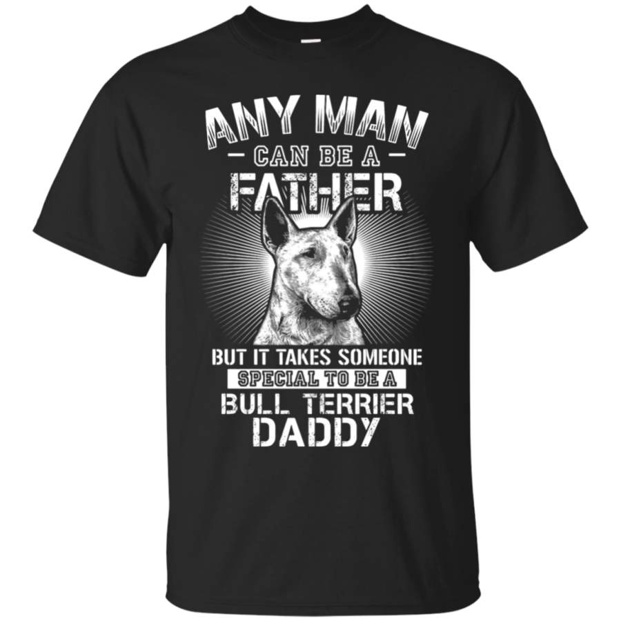 AGR Any Man Can Be A Father Special To Be Bull Terrier Daddy T-Shirt