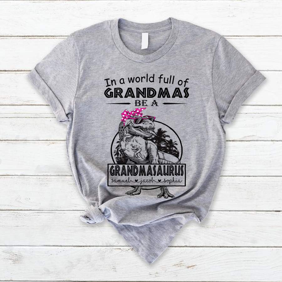 Personalized In A World Full Of Grandmas Be A Grandmasaurus Shirt