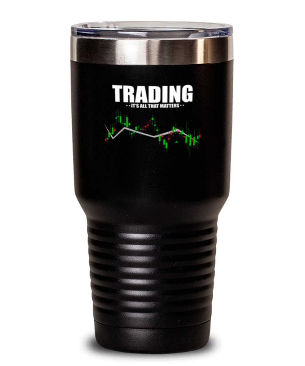 30 Oz Tumbler Stainless Steel Funny Trading It’S All That Matters