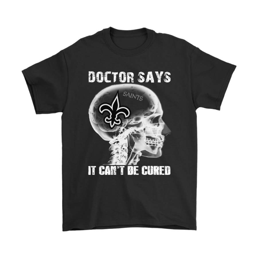 Doctor Says It Can’t Be Cured New Orleans Saints Shirts