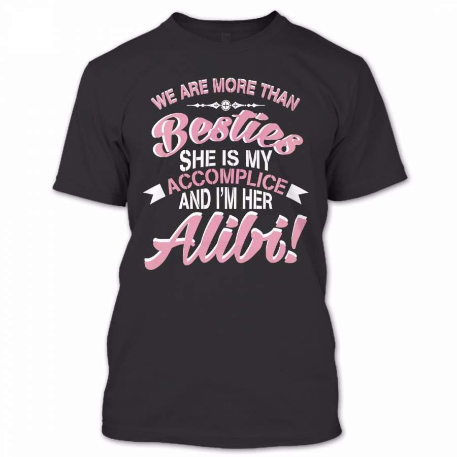 She Is My Accomplice I’m Her Alibi T Shirt, Besties Shirt, Cute Shirt