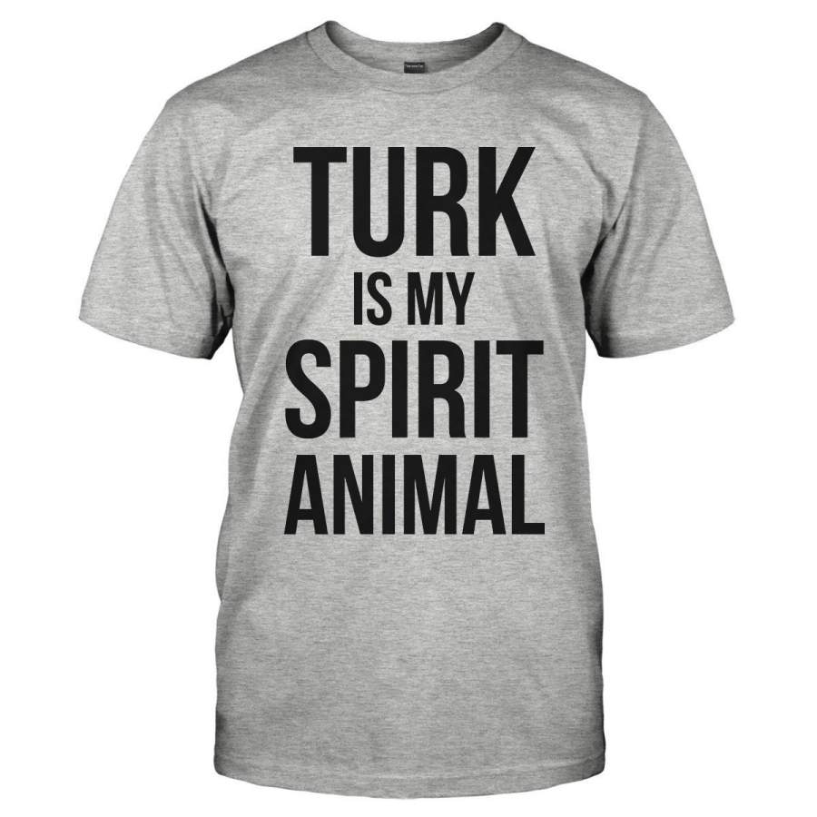 Turk Is My Spirit Animal – T Shirt