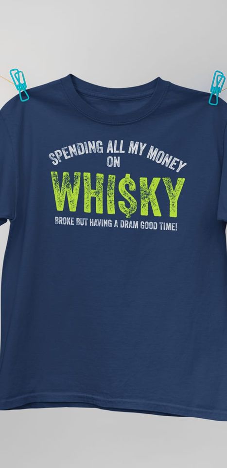 Spending All My Money On Whisky Broke But Having A Dram Good Time Standard T-Shirt