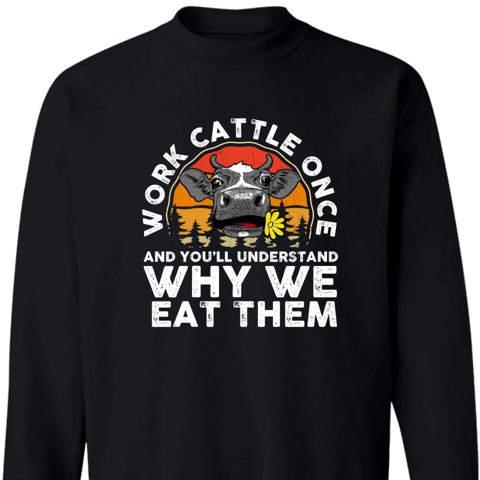 Work Cattle Once And You’Ll Understand Why We Eat Them Sweatshirt