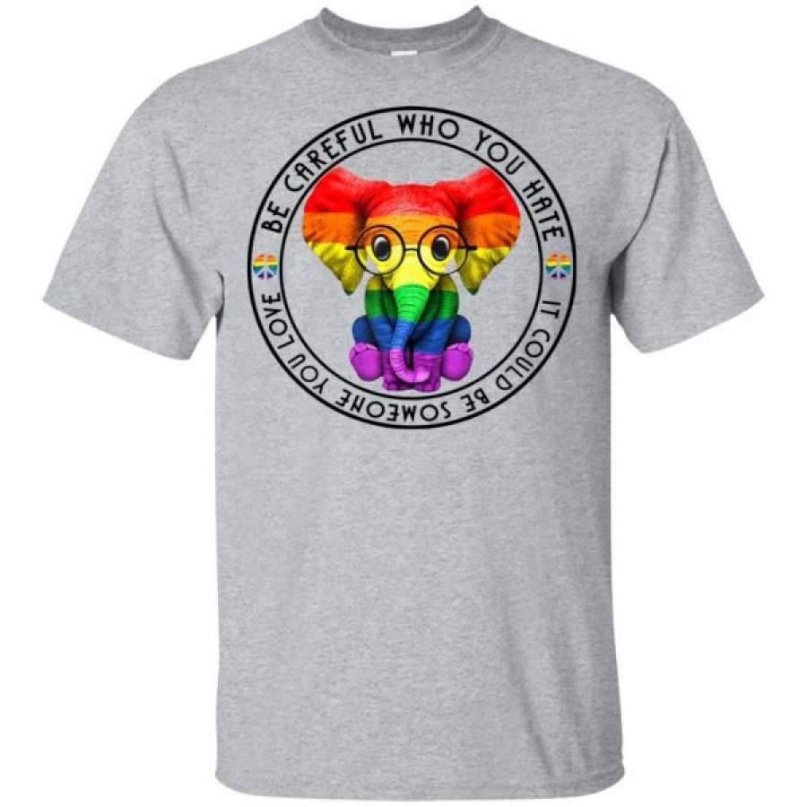 Be Careful Who You Hate It Could Be Someone Elephants LGBT Shirts – Cool Amazing Fashion