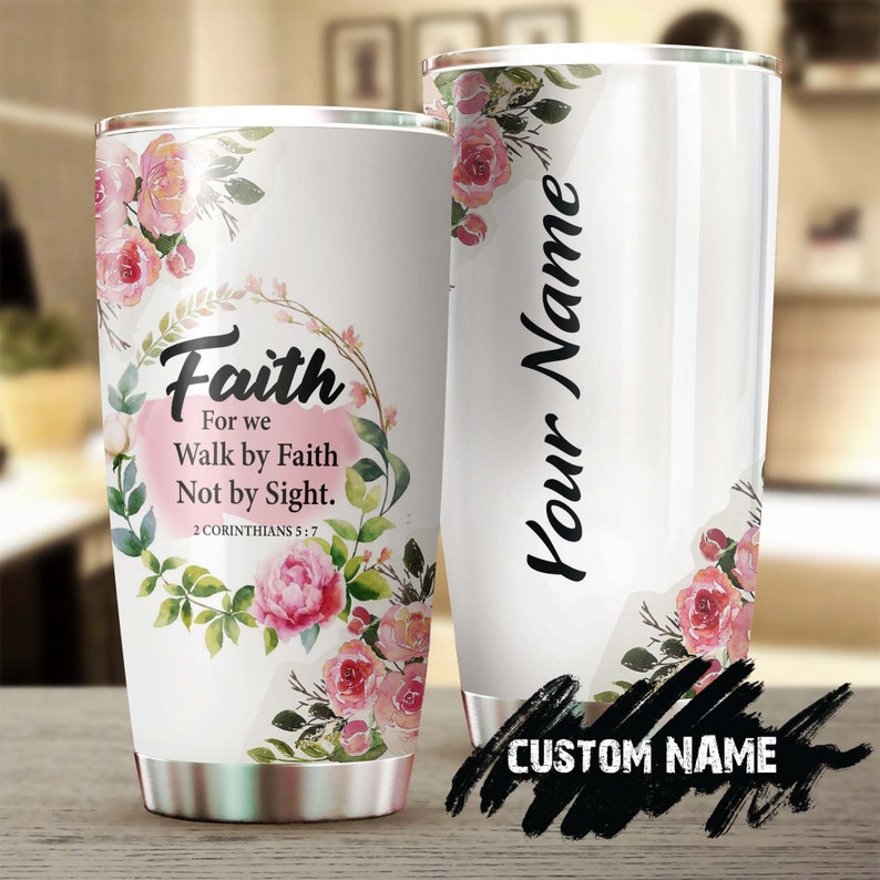 Faith Bible Verse For We Walk By Faith Not By Sight Peony Flowers Personalized Tumbler-Birthday Christmas Gift For Jesus Catholic Christians