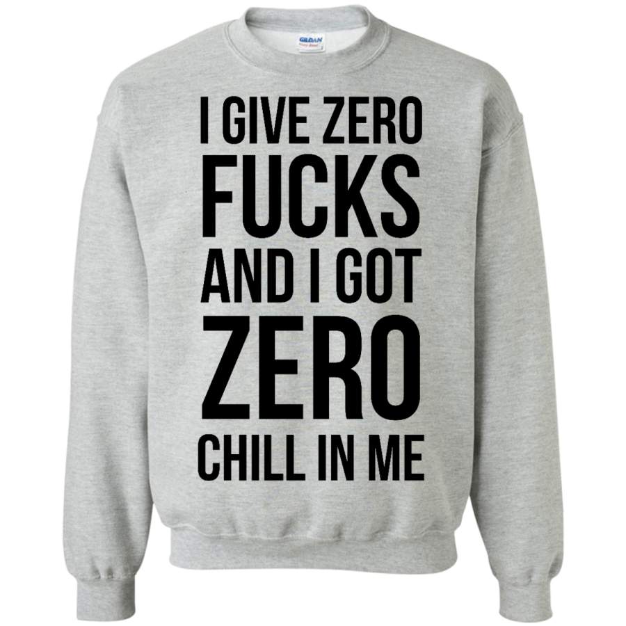 AGR I give zero fucks and I got zero chill in me Crewneck Pullover Sweatshirt