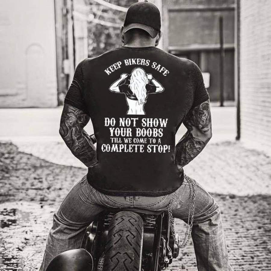 Keep Bikers Safe Do Not Show Your Boobs Till We Come To A Complete Stop Biker T-Shirt