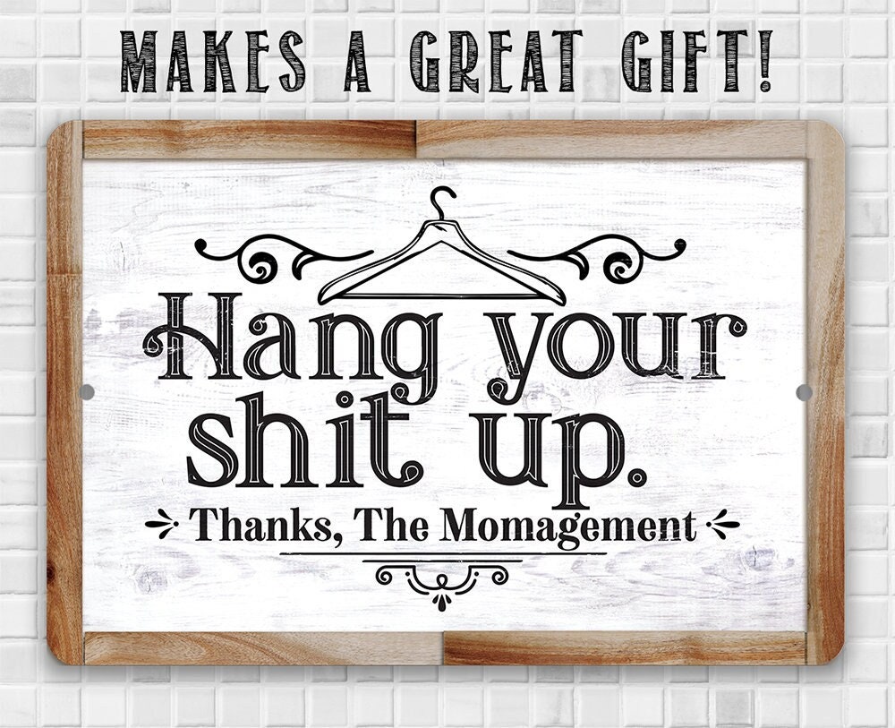 Metal Sign – Hang Your Shit Up. Thanks, The Momagement – 8″ x 12″ or 12″ x 18″ Aluminum Tin Awesome Metal Poster