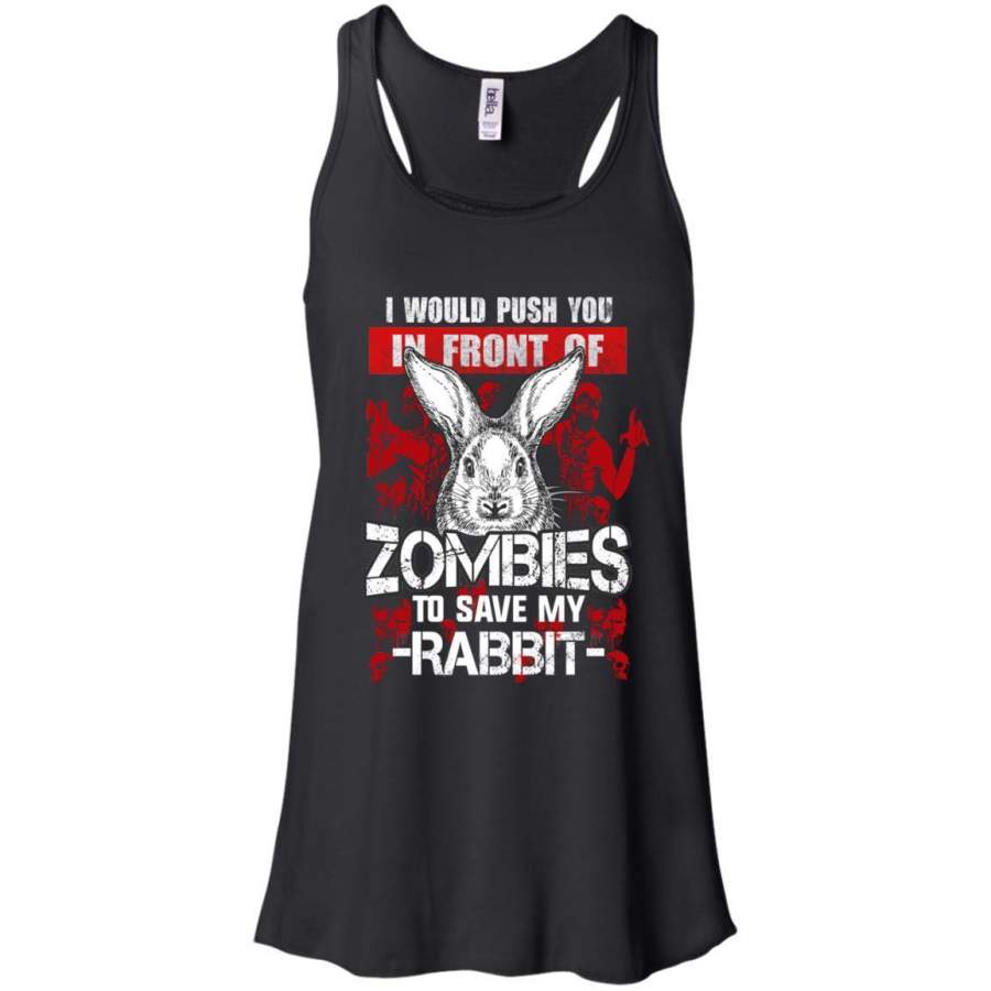 AGR I Would Push You In Front Of Zombies To Save My Rabbit Shirt