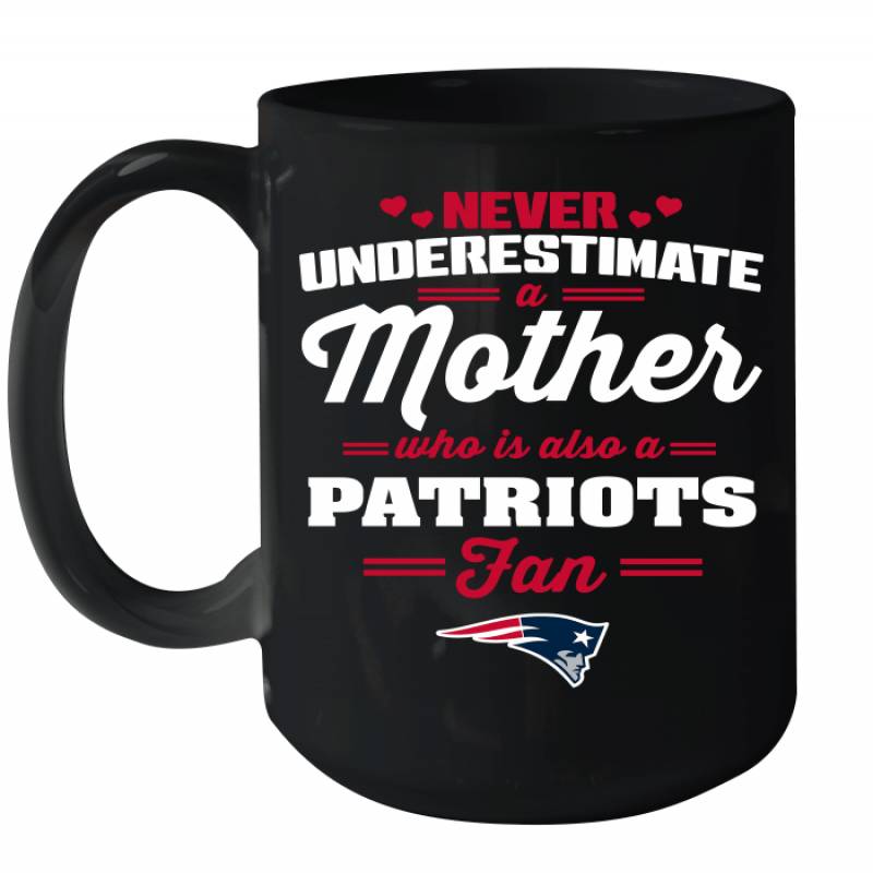 Never Underestimate Mother Who Is Also A New England Patriots Fan Mother’s day gift Ceramic Mug 15oz