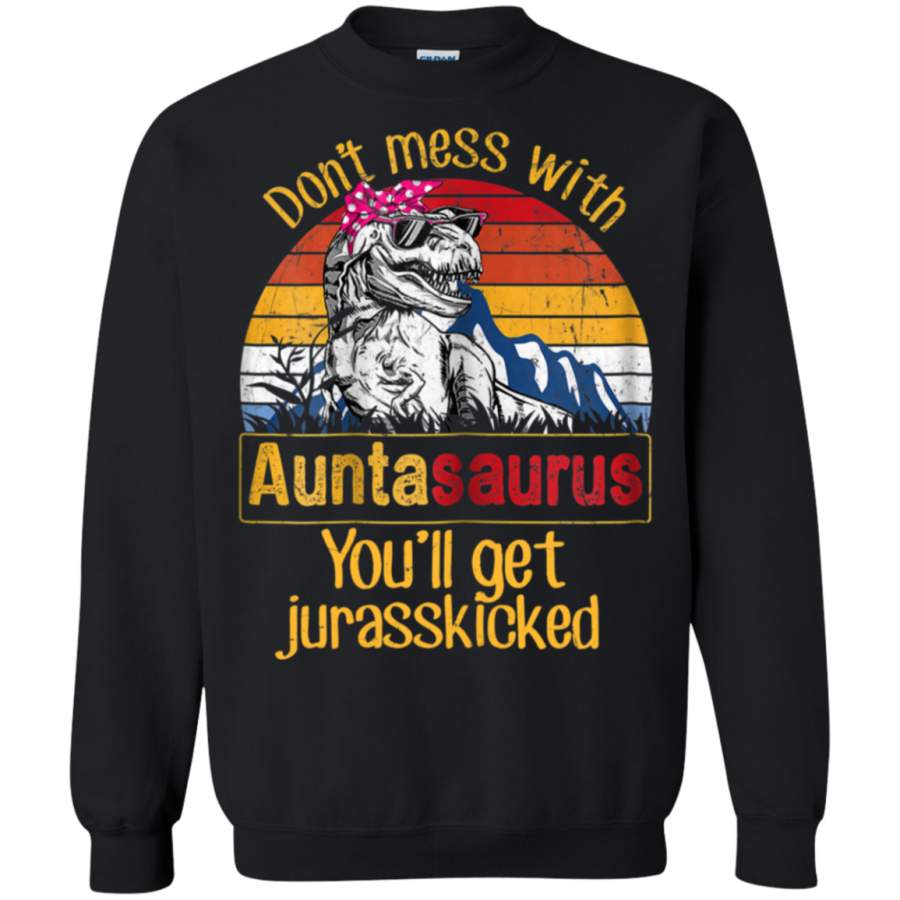 AGR Don’t Mess With Auntasaurus You’ll Get Jurasskicker Sweatshirt