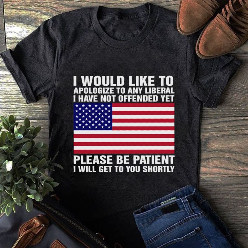 American Flag I Would Like To Apologize To Any Liberal I Have Not Offended Yet Please Be Patient I Will Get To You Shortly Standard Men T-shirt