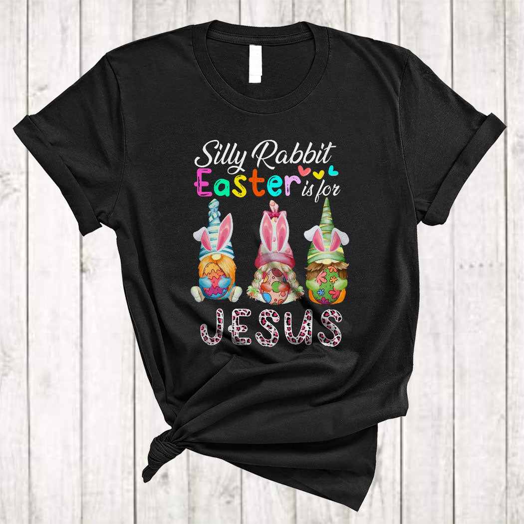 Silly Rabbit Easter For Jesus Cute Happy Easter Day Three Bunny Gnomes Holding Eggs Leopard T-Shirt