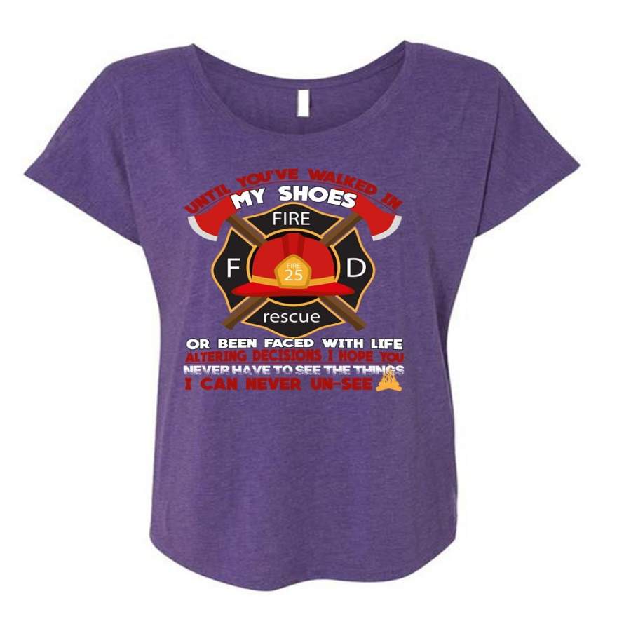 Until You've Walked In My Shoes T Shirt, Being A Firefighter T Shirt, Cool Shirt (Ladies' Triblend Dolman Sleeve)