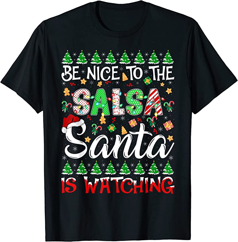 Be Nice To The Salsa Santa Is Watching Salsa Christmas T-Shirt