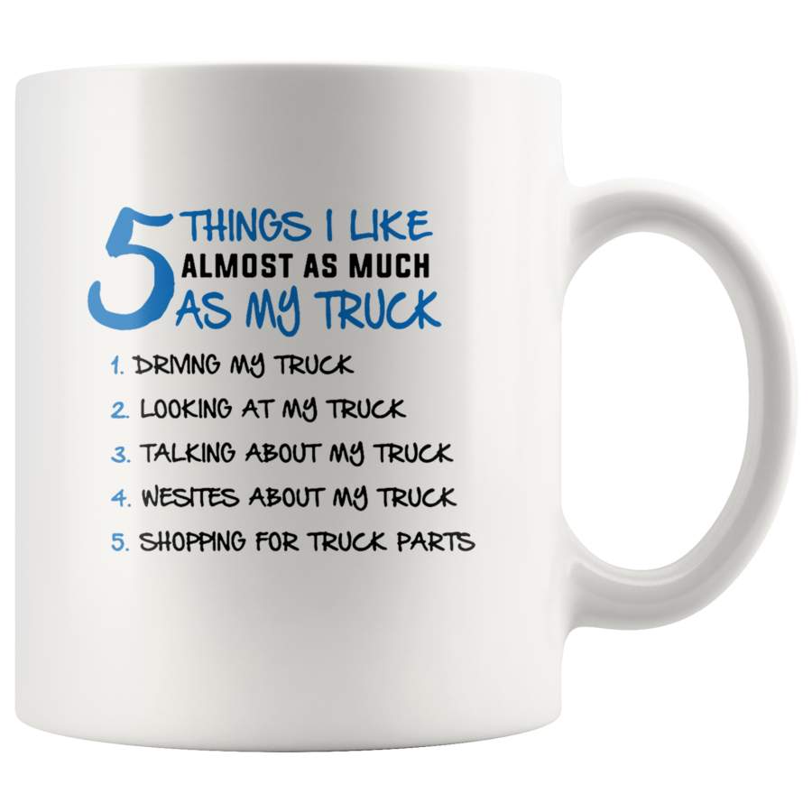 5 Things I Like Almost As Much As My Truck Driving My Truck Shopping For Truck Parts White Coffee Mug