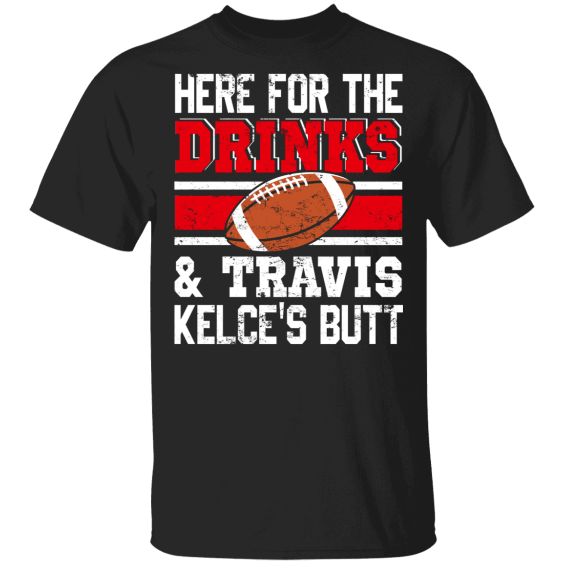 Football Drinking Shirt Vintage Here For The Drinks And Travis Kelce’S Butt Funny Kansas City Lover Football Player Gifts T-Shirt