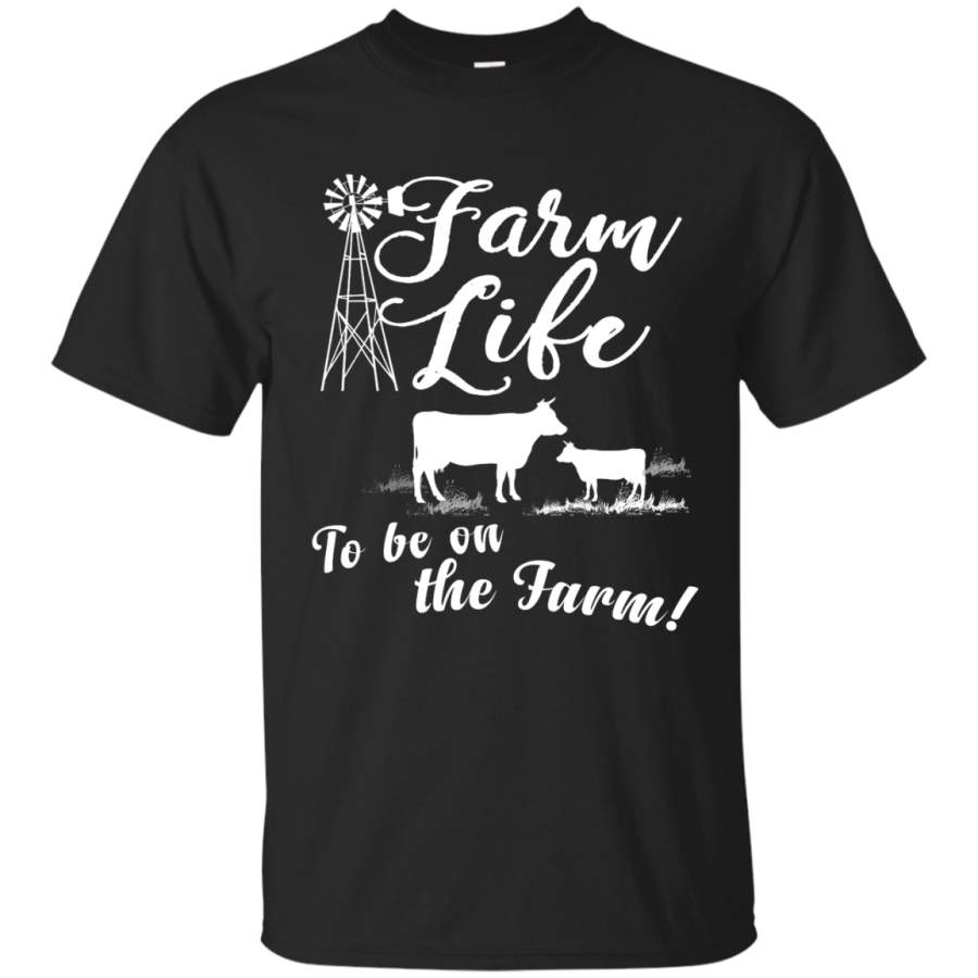 Farm Life To Be On The Farm T-Shirts