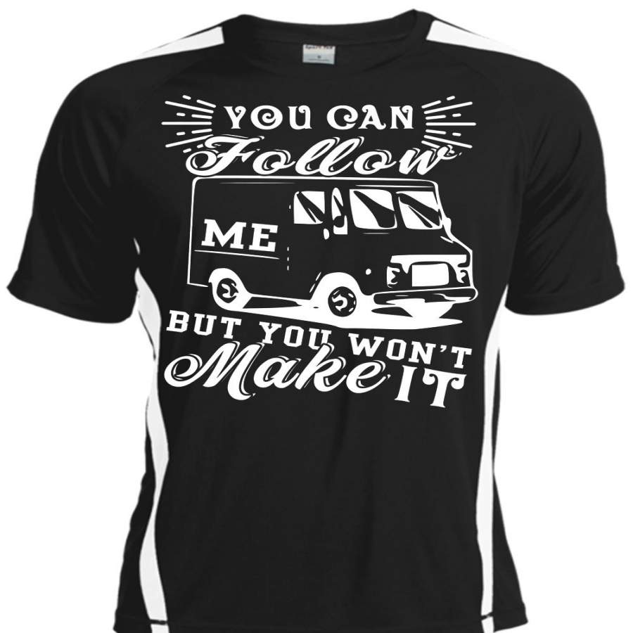 You Can Follow Me T Shirt, You Won’t Make It T Shirt, Cool Shirt