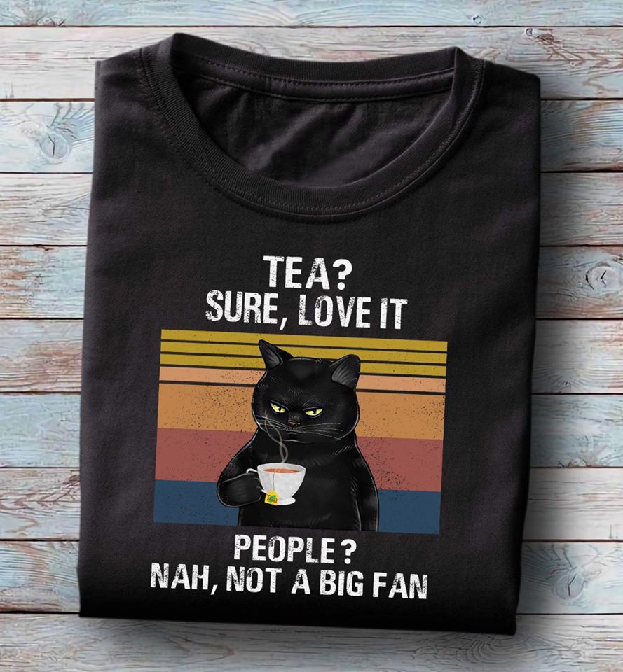 Black Cat Tea Sure Love It People Nah Not A Big Fan Standard Men T-shirt