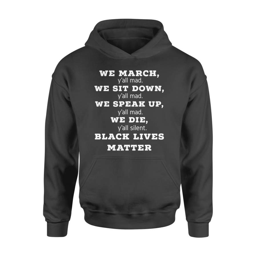 We March, Y’all Mad, Black Lives Matter Tshirt – Standard Hoodie