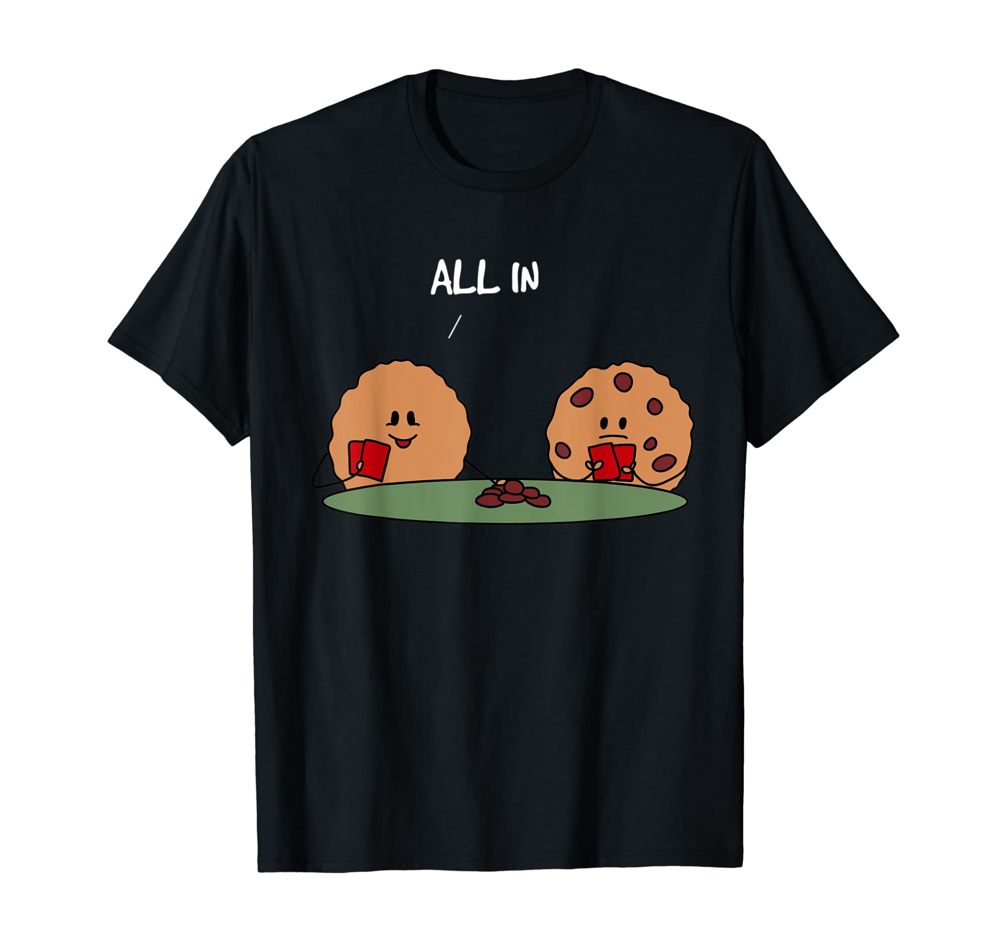 All in Cookie – Funny Chocolate Chip Poker T-Shirt