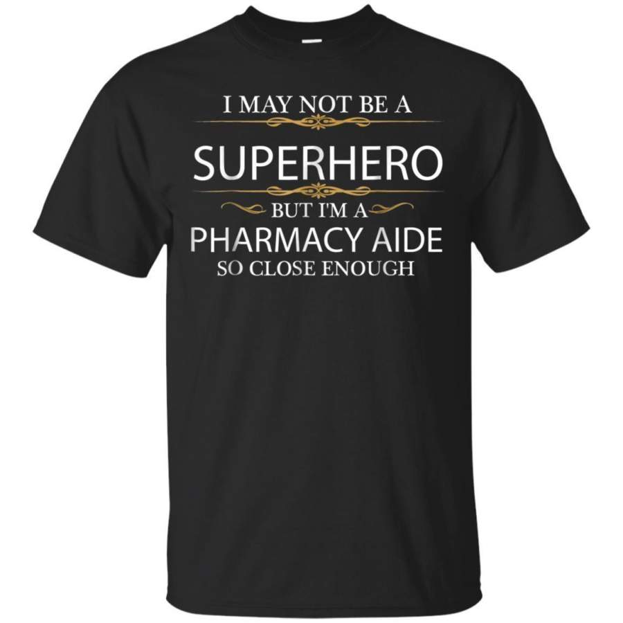 AGR May Not Be A Superhero But Im A Pharmacy Aide Tshirt Gift Jaq T-shirt